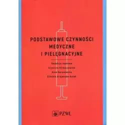 PODSTAWOWE CZYNNOŚCI MEDYCZNE I PIELĘGNACYJNE Krystyna Klimaszewska, Anna Baranowska, Elżbieta Krajewska-Kułak - Wydawnic...