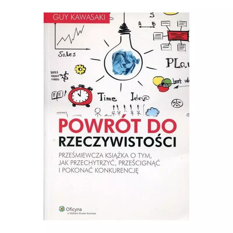 POWRÓT DO RZECZYWISTOŚCI PRZEŚMIEWCZA KSIĄŻKA O TYM JAK PRZECHYTRZYĆ PRZEŚCIGNĄĆ I POKONAĆ KONKURENCJĘ Guy Kawasak...