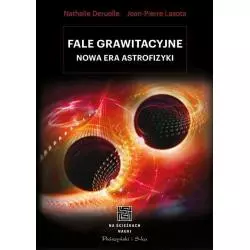 FALE GRAWITACYJNE NOWA ERA ASTROFIZYKI Nathalie Deruelle - Prószyński