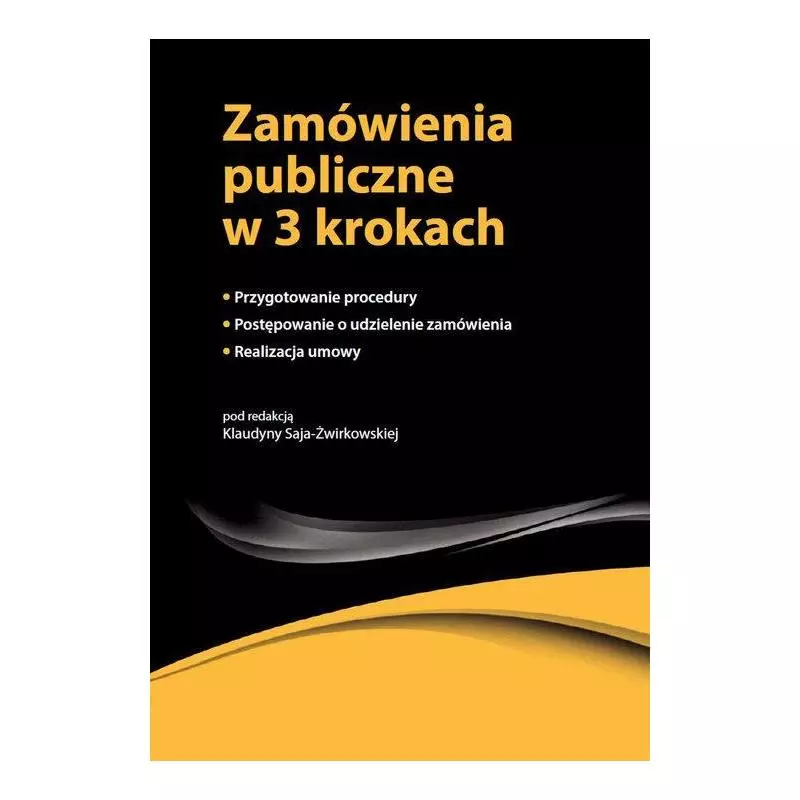 ZAMÓWIENIA PUBLICZNE W 3 KROKACH Klaudyna Saja-Żwirkowska - Wiedza i Praktyka