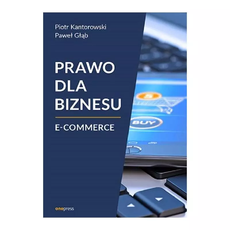 PRAWO DLA BIZNESU E-COMMERCE Piotr Kantorowski - One Press