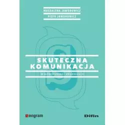 SKUTECZNA KOMUNIKACJA W NOWOCZESNEJ ORGANIZACJI Magdalena Jaworowicz - Difin