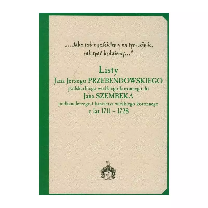 LISTY JANA JERZEGO PRZEBENDOWSKIEGO PODSKARBIEGO WIELKIEGO KORONNEGO DO JANA SZEMBEKA - Księgarnia Akademicka