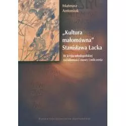 KULTURA MAŁOMÓWNA STANISŁAWA LACKA W KRĘGU MŁODOPOLSKIEJ ŚWIADOMOŚCI MOWY I MILCZENIA Mateusz Antoniuk - Wydawnictwo U...
