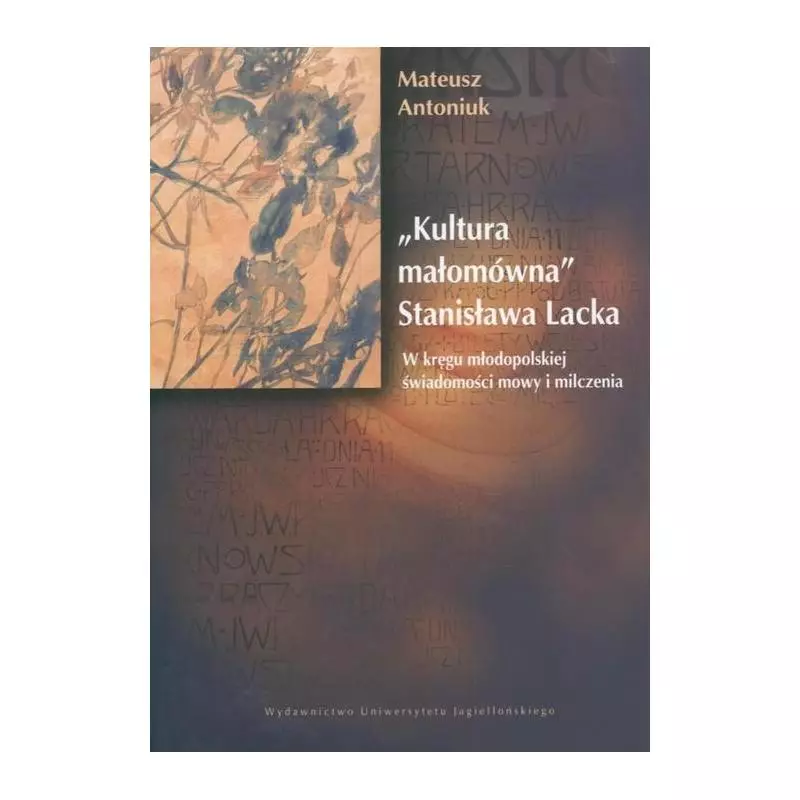 KULTURA MAŁOMÓWNA STANISŁAWA LACKA W KRĘGU MŁODOPOLSKIEJ ŚWIADOMOŚCI MOWY I MILCZENIA Mateusz Antoniuk - Wydawnictwo U... KULTURA MAŁOMÓWNA STANISŁAWA LACKA W KRĘGU MŁODOPOLSKIEJ ŚWIADOMOŚCI MOWY I MILCZENIA Mateusz Antoniuk - Wydawnictwo U...