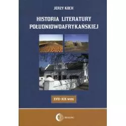 HISTORIA LITERATURY POŁUDNIOWOAFRYKAŃSKIEJ Jerzy Koch - Wydawnictwo Akademickie Dialog