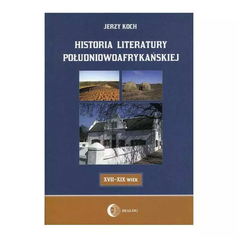 HISTORIA LITERATURY POŁUDNIOWOAFRYKAŃSKIEJ Jerzy Koch - Wydawnictwo Akademickie Dialog