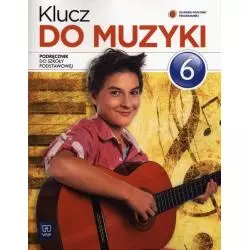 KLUCZ DO MUZYKI SZKOŁA PODSTAWOWA KL. 6 PODRĘCZNIK Urszula Smoczyńska, Katarzyna Jakóbczak-Drążek - WSiP