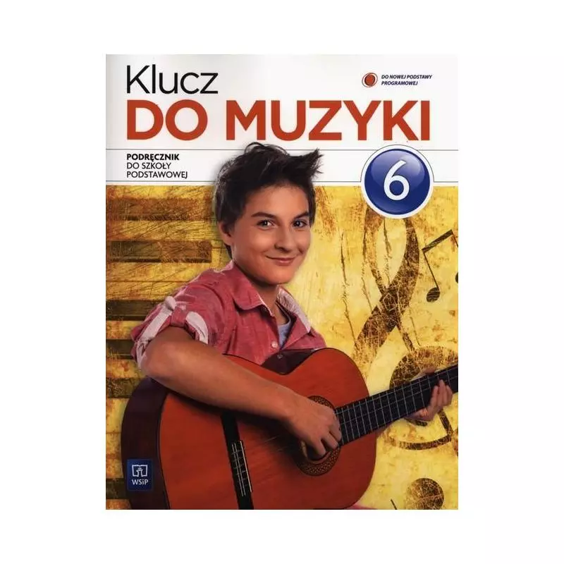 KLUCZ DO MUZYKI SZKOŁA PODSTAWOWA KL. 6 PODRĘCZNIK Urszula Smoczyńska, Katarzyna Jakóbczak-Drążek - WSiP