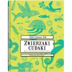 ZWIERZAKI CUDAKI KSIĘGA NAJDZIWNIEJSZYCH ZWIERZĄT ŚWIATA Bibi Dumon Tak - Dwie Siostry