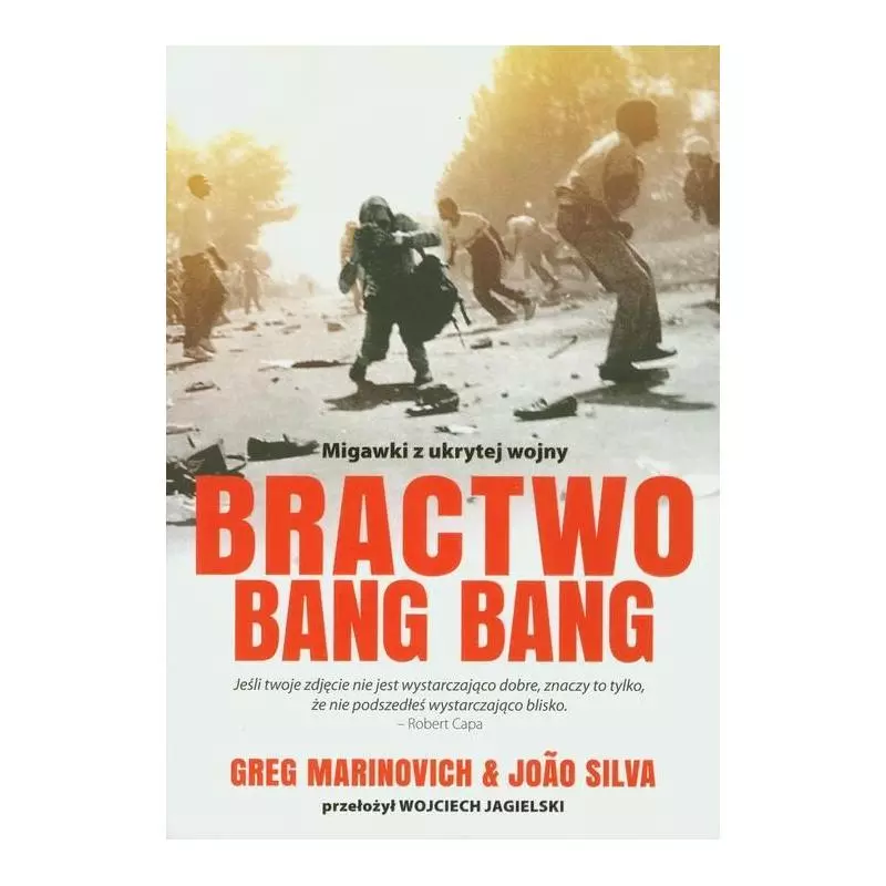BRACTWO BANG BANG MIGAWKA Z UKRYTEJ WOJNY Greg Marinovich - Sine Qua Non