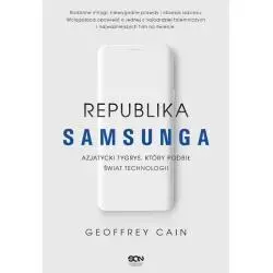 REPUBLIKA SAMSUNGA AZJATYCKI TYGRYS KTÓRY PODBIŁ ŚWIAT TECHNOLOGII Geoffrey Cain - Sine Qua Non