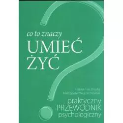 CO TO ZNACZY UMIEĆ ŻYĆ Mieczysław Wojciechowski, Hanna Traczyńska - Ośrodek Psychoedukacji