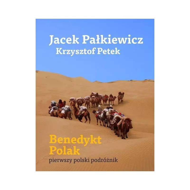 BENEDYKT POLAK PIERWSZY POLSKI PODRÓŻNIK Jacek Pałkiewicz Krzysztof Petek - Narodowe Centrum Kultury