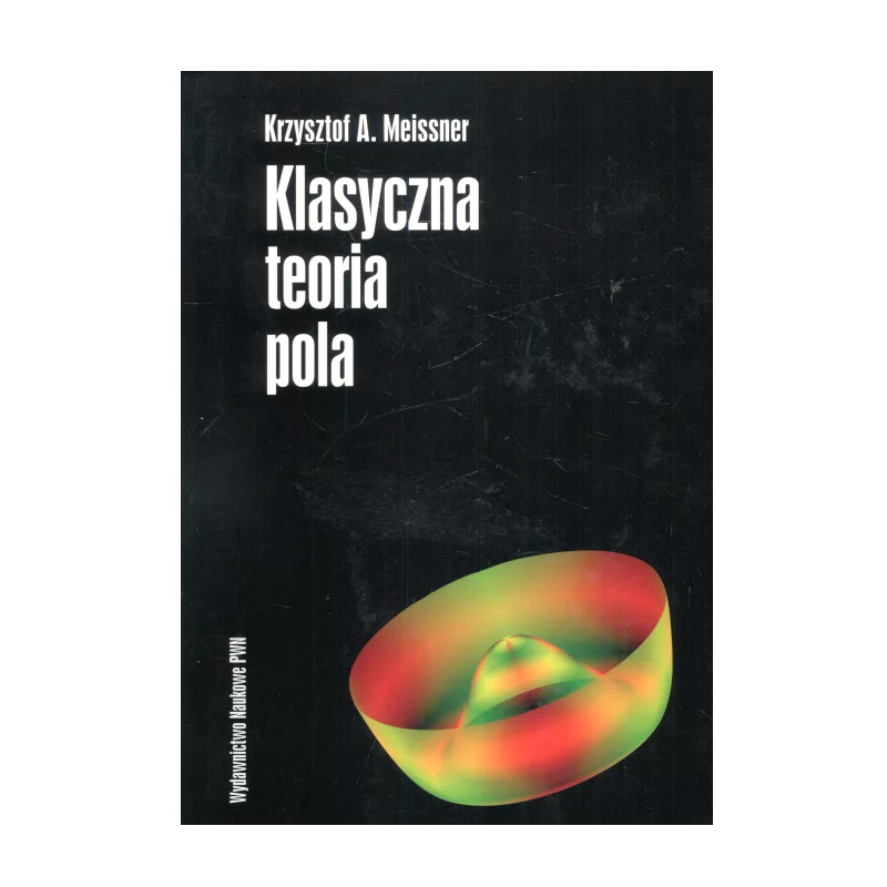 KLASYCZNA TEORIA POLA Krzysztof Meissner - Wydawnictwo Naukowe PWN