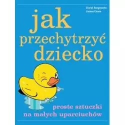 JAK PRZECHYTRZYĆ DZIECKO PROSTE SZTUCZKI NA MAŁYCH UPARCIUCHÓW David Borgenicht, James Grace - Vesper