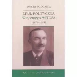 MYŚL POLITYCZNA WINCENTEGO WITOSA 1874-1945 Ewelina Podgajna - UMCS