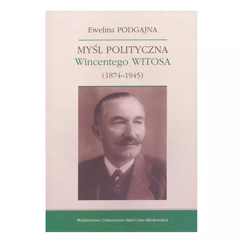 MYŚL POLITYCZNA WINCENTEGO WITOSA 1874-1945 Ewelina Podgajna - UMCS