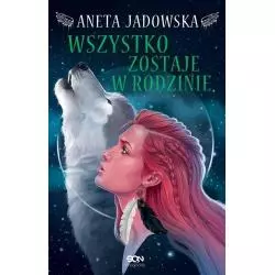 HEKSALOGIA O DORZE WILK WSZYSTKO ZOSTAJE W RODZINIE Aneta Jadowska - Sine Qua Non