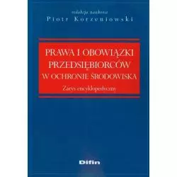 PRAWO I OBOWIĄZKI PRZEDSIĘBIORCÓW W OCHRONIE ŚRODOWISKA Piotr Korzeniowski - Difin