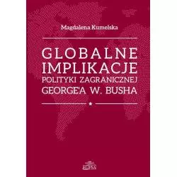 GLOBALNE IMPLIKACJE POLITYKI ZAGRANICZNEJ GEORGEA W. BUSHA Magdalena Kumelsaka - Elipsa