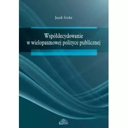 WSPÓŁDECYDOWANIE W WIELOPASMOWEJ POLITYCE PUBLICZNEJ Jacek Sroka - Elipsa