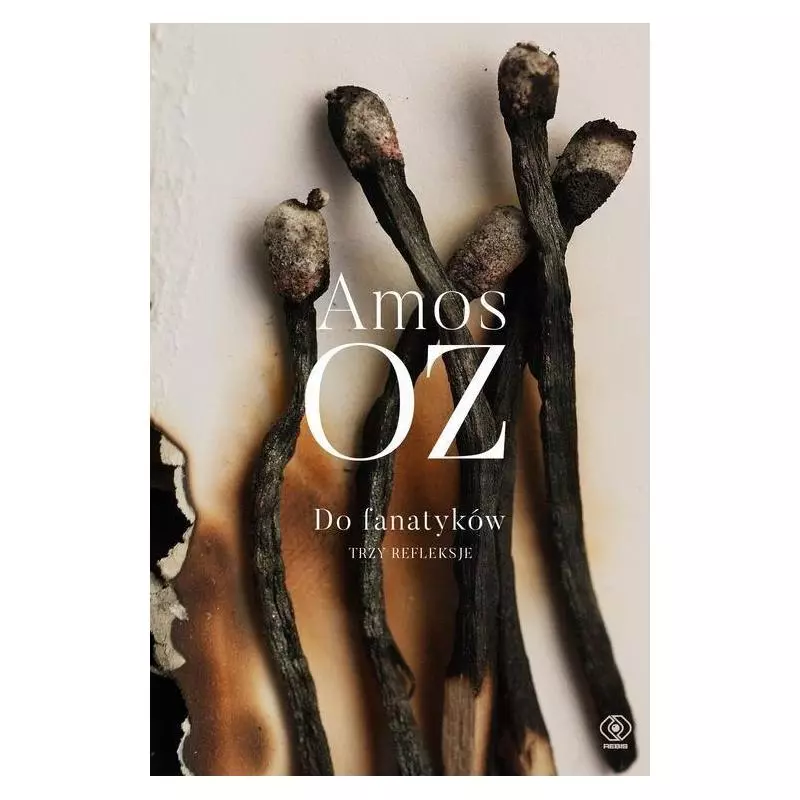DO FANATYKÓW TRZY REFLEKSJE Amos Oz - Rebis