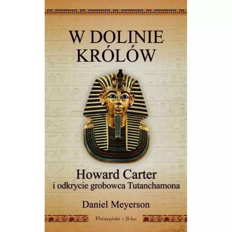 W DOLINIE KRÓLÓW HOWARD CARTER I ODKRYCIE GROBOWCA TUTANCHAMONA Daniel Meyerson - Prószyński