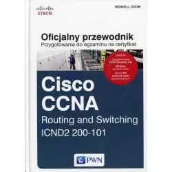 OFICJALNY PRZEWODNIK PRZYGOTOWANIE DO EGZAMINU NA CERTYFIKAT CISCO CCNA ROUTING AND SWITCHING ICND2 200-101 Wendell Odom - PWN