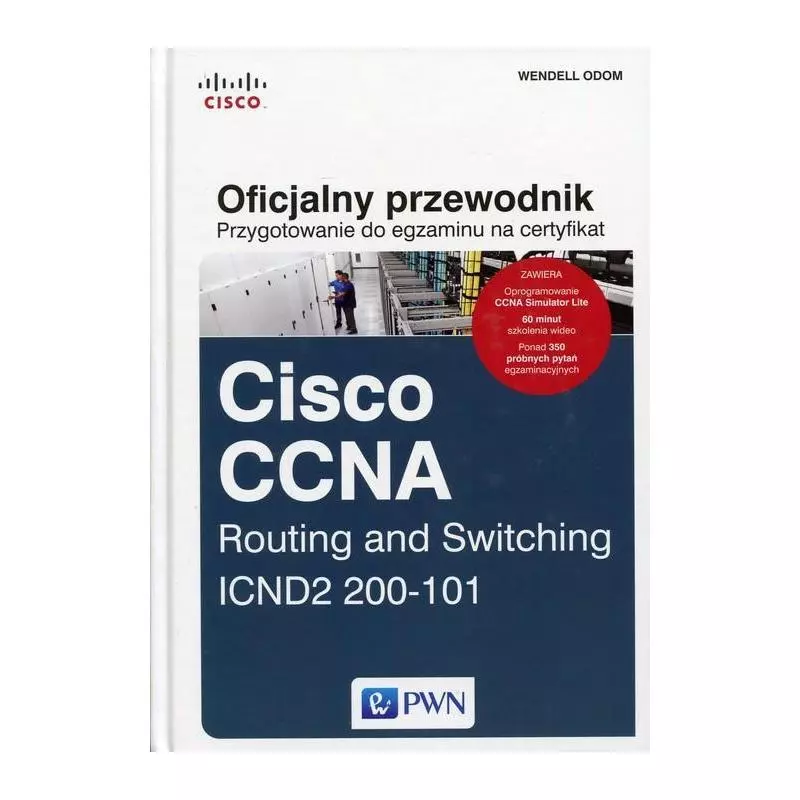 OFICJALNY PRZEWODNIK PRZYGOTOWANIE DO EGZAMINU NA CERTYFIKAT CISCO CCNA ROUTING AND SWITCHING ICND2 200-101 Wendell Odom - PWN