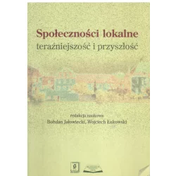 SPOŁECZNOŚCI LOKALNE TERAŹNIEJSZOŚĆ I PRZYSZŁOŚĆ Bohdan Jałowiecki, Wojciech Łukowski - Scholar