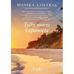 TYLKO MORZE ZAPAMIĘTA Monika A.Oleksa - Filia