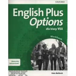 ENGLISH PLUS OPTIONS 8 MATERIAŁY ĆWICZENIOWE Z KODEM DOSTĘPU DO ONLINE PRACTCIE Kate Mellersh - Oxford University Press
