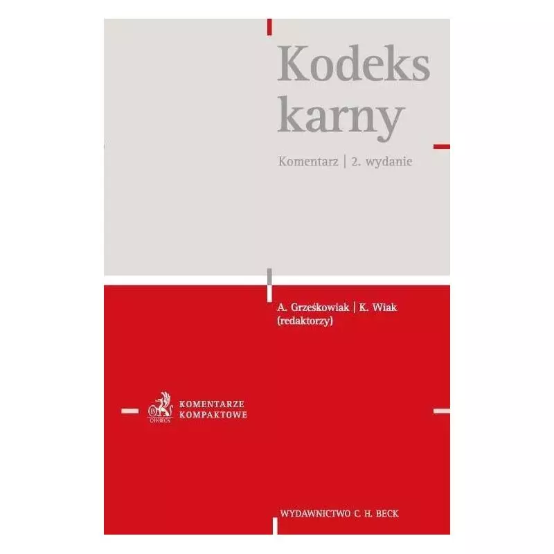 KODEKS KARNY KOMENTARZ Alicja Grześkowiak, Krzysztof Wiak - C.H.Beck