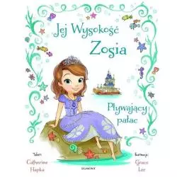 JEJ WYSOKOŚĆ ZOSIA PŁYWAJĄCY PAŁAC Catherine Hapka, Grace Lee - Egmont