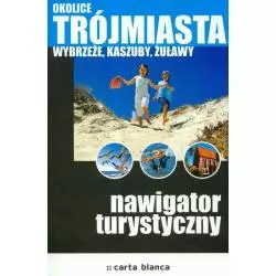 OKOLICE TRÓJMIASTA WYBRZEŻE KASZUBY ŻUŁAWY NAWIGATOR TURYSTYCZNY PRZEWODNIK ILUSTROWANY - Carta Blanca