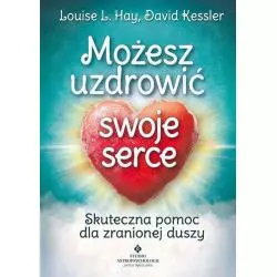 MOŻESZ UZDROWIĆ SWOJE SERCE Louise L Kessler David Hay - Studio Astropsychologii