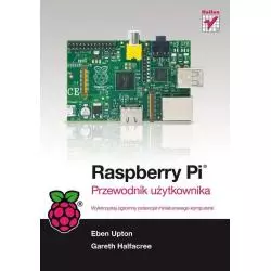 RASPBERRY PI PRZEWODNIK UŻYTKOWNIKA Gareth Halfacree - Helion
