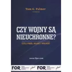 CZY WOJNY SĄ NIEUCHRONNE? CZYLI POKÓJ MIŁOŚĆ I WOLNOŚĆ Tom G. Palmer - Fijorr Publishing