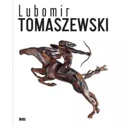 LUBOMIR TOMASZEWSKI OGIEŃ DYM I SKAŁA Magdalena Sołtys - Bosz