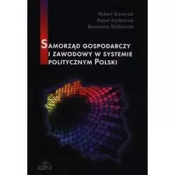 SAMORZĄD GOSPODARCZY ZAWODOWY W SYSTEMIE POLITYCZNYM POLSKI Paweł Antkowiak, Robert Kmieciak - Elipsa