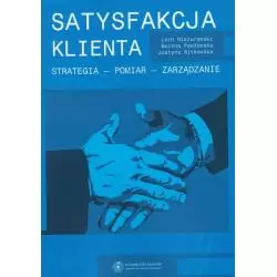 SATYSFAKCJA KLIENTA STRATEGIA POMIAR ZARZĄDZANIE Lech Nieżurawski, Bożena Pawłowska, Justyna Witkowska - Wydawnictwo Nauk...