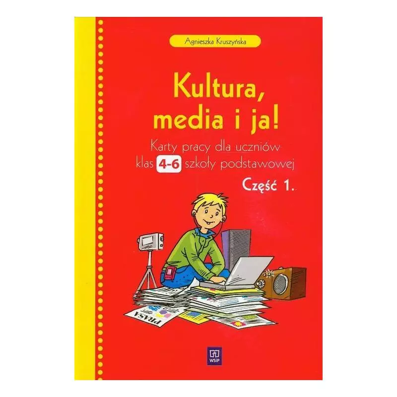 KULTURA MEDIA I JA KARTY PRACY DLA UCZNIÓW Agnieszka Kruszyńska - WSiP KULTURA MEDIA I JA KARTY PRACY DLA UCZNIÓW Agnieszka Kruszyńska - WSiP