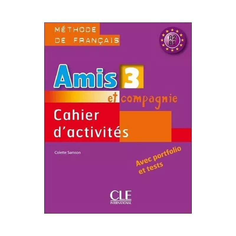 AMIS ET COMPAGNIE 3 ĆWICZENIA A2 B1 Colette Samson - Cle International