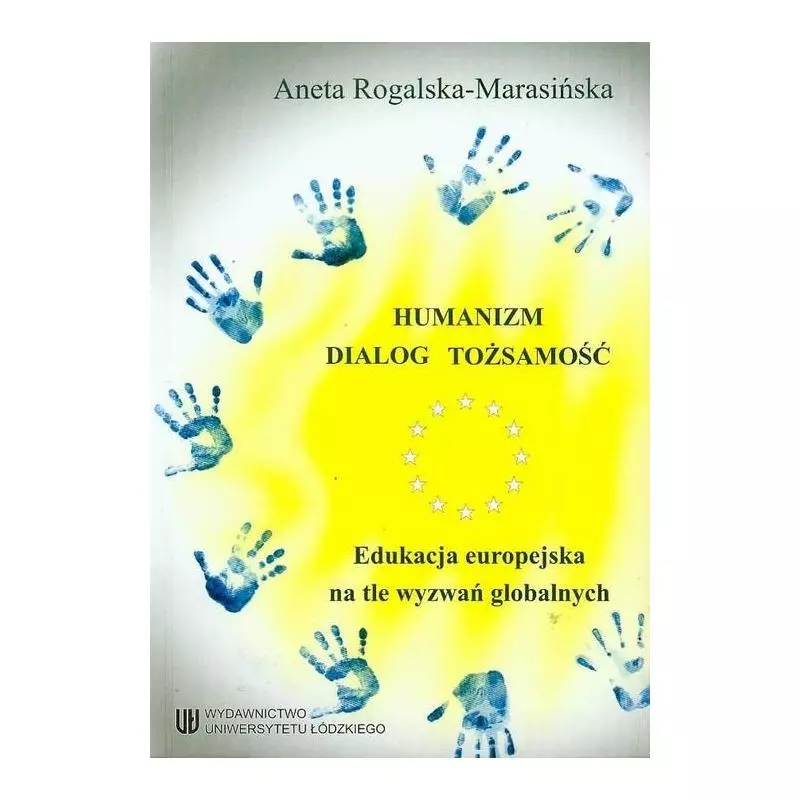 HUMANIZM DIALOG TOŻSAMOŚĆ Aneta Rogalska-Marasińska - Wydawnictwo Uniwersytetu Łódzkiego