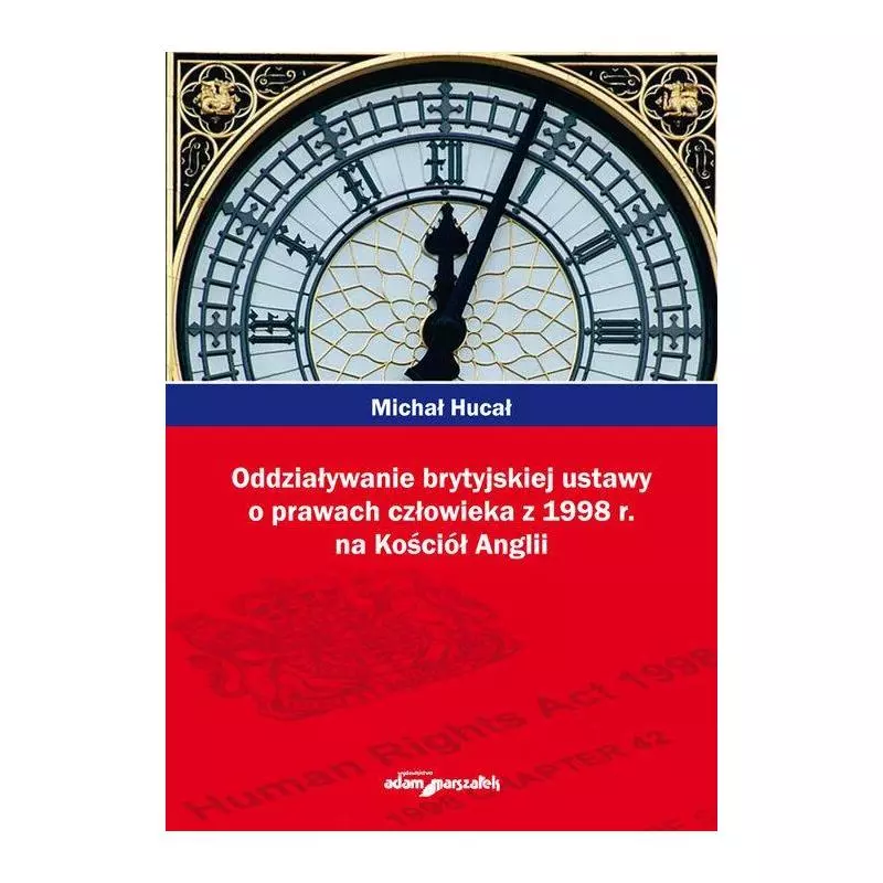 ODDZIAŁYWANIE BRYTYJSKIEJ USTAWY O PRAWACH CZŁOWIEKA Z 1998R NA KOŚCIÓŁ ANGLII Michał Hucał - Adam Marszałek