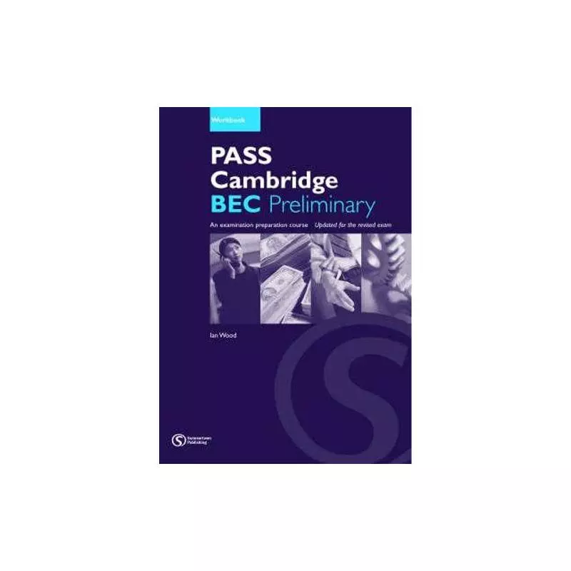 PASS CAMBRIDGE BEC PRELIMINARY WB Ian Wood - Summertown Publishing