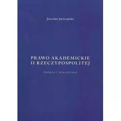 PRAWO AKADEMICKIE II RZECZYPOSPOLITEJ Jarosław Jastrzębski - Krakowskie wydawnictwo naukowe