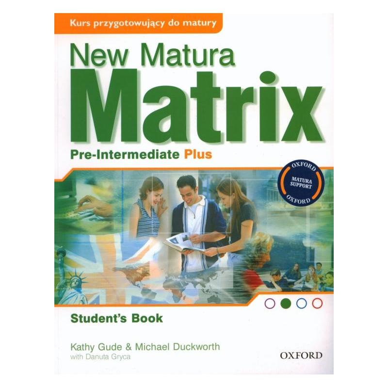 NEW MATURA MATRIX PRE-INTERMEDIATE PLUS KATHY GUDE, DANUTA GRYCA, MICHAEL DUCKWORTH