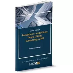 PROWADZENIE I WYPEŁNIANIE KSIĄŻKI OBIEKTU BUDOWLANEGO 2019 PRAKTYCZEN WSKAZÓWKI Michał Substyk - Wiedza i Praktyka